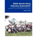 509th Bomb Wing Veterans Association: A Collection of Biographies and Memoirs of World War II and Cold War Veterans and Patriots