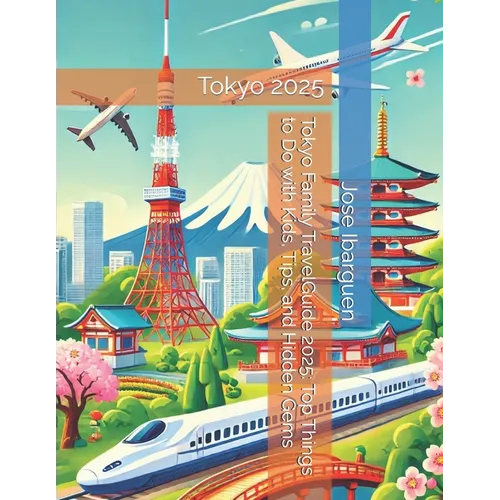 Tokyo Family TravelGuide 2025: Top Things to Do with Kids, Tips, and Hidden Gems