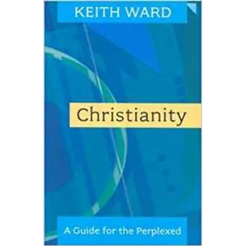 Christianity: A Guide for the Perplexed. Keith Ward