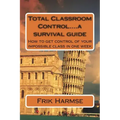 Total Classroom Control....a survival guide: How to get control of your impossible class in one week