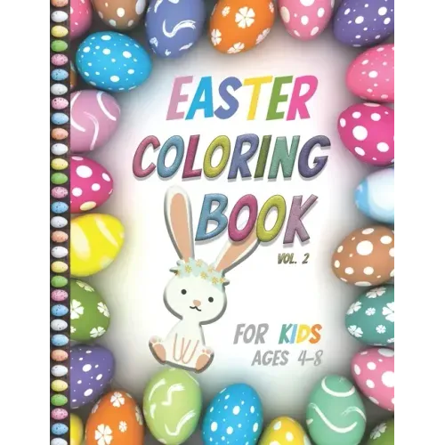 Easter Coloring Book For Kids Ages 4-8: Vol2- Big Fun Coloring Book With Bunny, Eggs, Springtime Designs For Toddlers and Preschoolers, Easter Journal