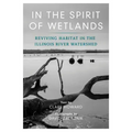 In the Spirit of Wetlands: Reviving Habitat in the Illinois River Watershed