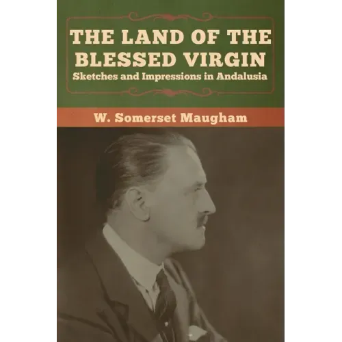 The Land of the Blessed Virgin: Sketches and Impressions in Andalusia