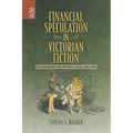 Financial Speculation in Victorian Fiction: Plotting Money and the Novel Genre, 1815-1901