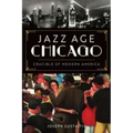 Jazz Age Chicago: Crucible of Modern America
