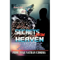 Secrets from Heaven: A Book of Divine Knowledge and Deep Mystery Based on the Messages the Author Received from the Lord and His Holy Angel