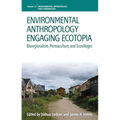 Environmental Anthropology Engaging Ecotopia: Bioregionalism, Permaculture, and Ecovillages