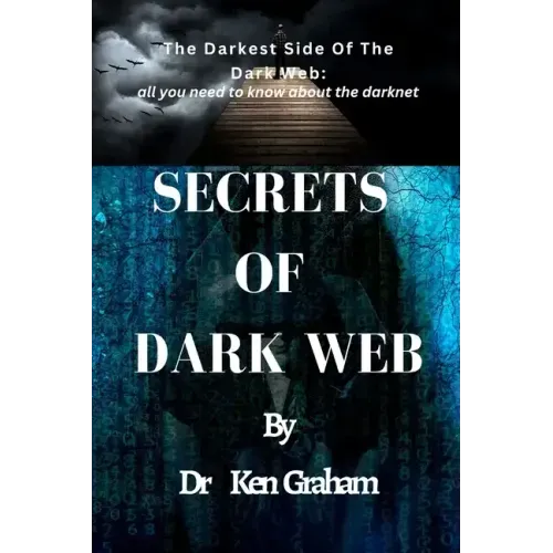 Secrets of Dark Web: The Darkest Side Of The Dark Web: All you need to know about the darknet