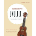 Music Guide for Ukulele: Easy Method for Beginner to Intermediate Players