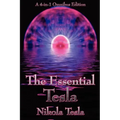 The Essential Tesla: A New System of Alternating Current Motors and Transformers, Experiments with Alternate Currents of Very High Frequenc
