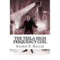 The Tesla High Frequency Coil: Its Construction And Uses