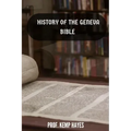 The history of the Geneva Bible: A detailed history of the Geneva Bible