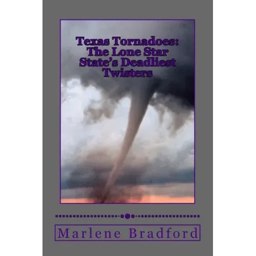 Texas Tornadoes: The Lone Star State's Deadliest Twisters