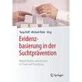 Evidenzbasierung in Der Suchtprävention: Möglichkeiten Und Grenzen in PRAXIS Und Forschung