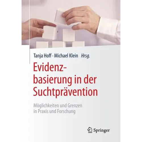 Evidenzbasierung in Der Suchtprävention: Möglichkeiten Und Grenzen in PRAXIS Und Forschung