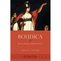 Boudica: Warrior Woman of Roman Britain