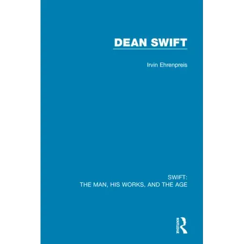 Swift: The Man, his Works, and the Age: Volume Three: Dean Swift