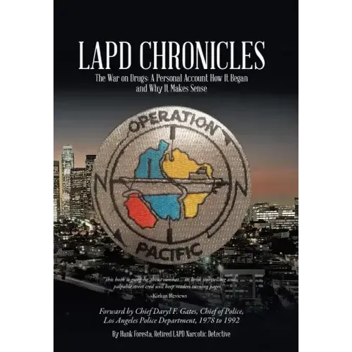 LAPD Chronicles: The War on Drugs: A Personal Account How It Began and Why It Makes Sense