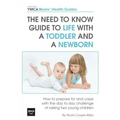 The Need to Know Guide to Life With a Toddler and a Newborn: How to Prepare For and Cope With The Day to Day Challenge of Raising Two Young Children