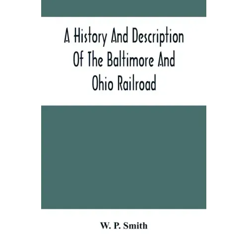A History And Description Of The Baltimore And Ohio Railroad