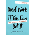 Good Work If You Can Get It: How to Succeed in Academia