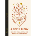 A Spell a Day: 365 Easy Spells, Rituals and Magics for Every Day