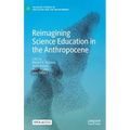 Reimagining Science Education in the Anthropocene