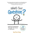 What's Your Question?: Inspiring Possibilities Through The Power of Questions
