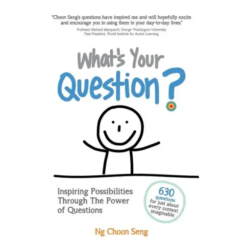 What's Your Question?: Inspiring Possibilities Through The Power of Questions