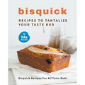 Bisquick Recipes To Tantalize Your Taste Bud: Bisquick Recipes For All Taste Buds