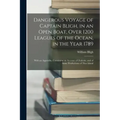 Dangerous Voyage of Captain Bligh, in an Open Boat, Over 1200 Leagues of the Ocean, in the Year 1789: With an Appendix, Containing an Account of Otahe