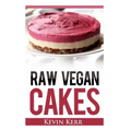 Raw Vegan Cakes: Raw Food Cakes, Pies, and Cobbler Recipes.