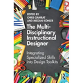 The Multi-Disciplinary Instructional Designer: Integrating Specialized Skills Into Design Toolkits