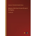 Memoirs of the Court of Louis XIV and of the Regency: in large print