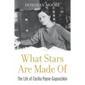 What Stars Are Made of: The Life of Cecilia Payne-Gaposchkin