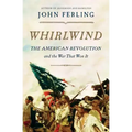 Whirlwind: The American Revolution and the War That Won It
