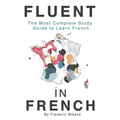 Fluent in French: The most complete study guide to learn French