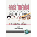 Critical Race Theory Perspectives on the Social Studies: The Profession, Policies, and Curriculum