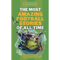 The Beautiful Game - The Most Amazing Football Stories Of All Time