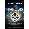Sanar el cuerpo con hipnosis: Como Usar el Poder de la Mente para mejorar la Salud