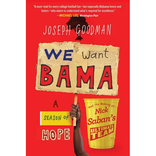 We Want Bama: A Season of Hope and the Making of Nick Saban's "Ultimate Team"