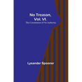 No Treason, Vol. VI.: The Constitution of No Authority