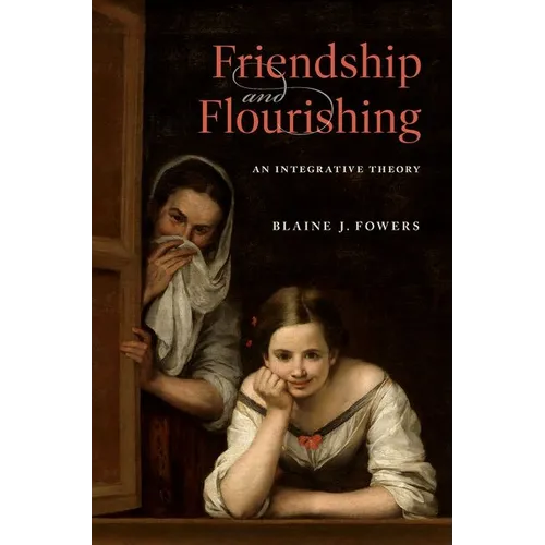 Friendship and Flourishing: An Integrative Theory