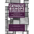 Catholic Bishops of Great Britain: A Reference to Roman Catholic Bishops from 1850 to 2015