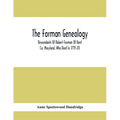 The Forman Genealogy; Descendants Of Robert Forman Of Kent Co. Maryland, Who Died In 1719-20; Descendants Of Robert Forman Of Long Island, New York Wh