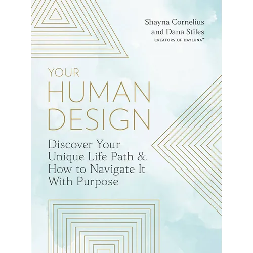 Your Human Design: Use Your Unique Energy Type to Manifest the Life You Were Born for