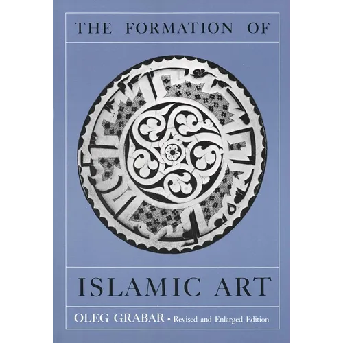 The Formation of Islamic Art: Revised and Enlarged Edition - Paperback