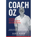 Coach Oz - Mastering the Mental Game of High School Baseball: Proven Strategies for Coaches and Players to Overcome Adversity and Succeeded Under Pres