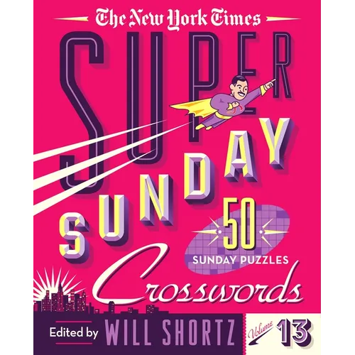 The New York Times Super Sunday Crosswords Volume 13: 50 Sunday Puzzles