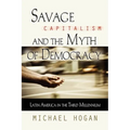 Savage Capitalism and the Myth of Democracy: Latin America in the Third Millennium